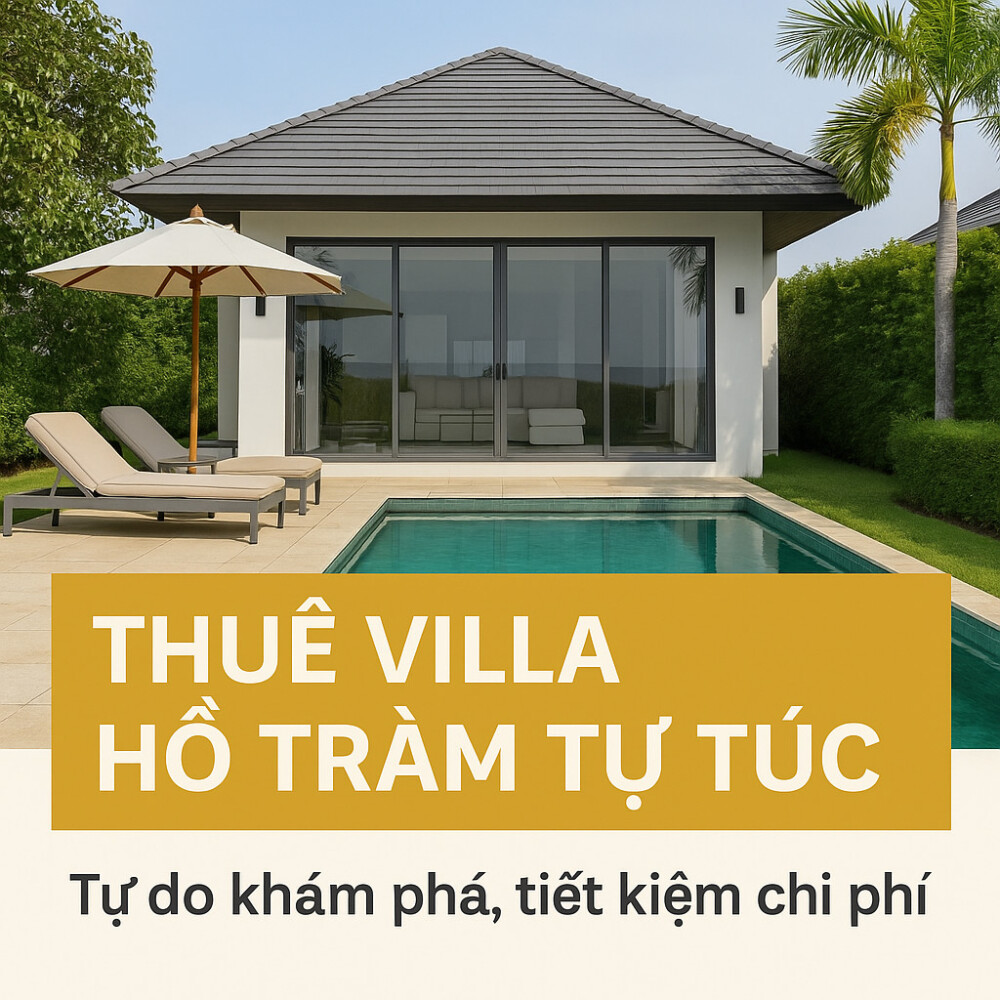 Thuê villa Hồ Tràm tự túc có ưu và nhược điểm gì?