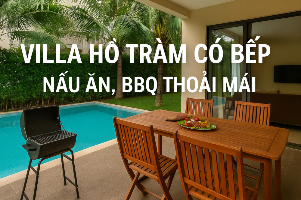 Villa Hồ Tràm có bếp – phù hợp nấu ăn, BBQ cùng nhóm bạn